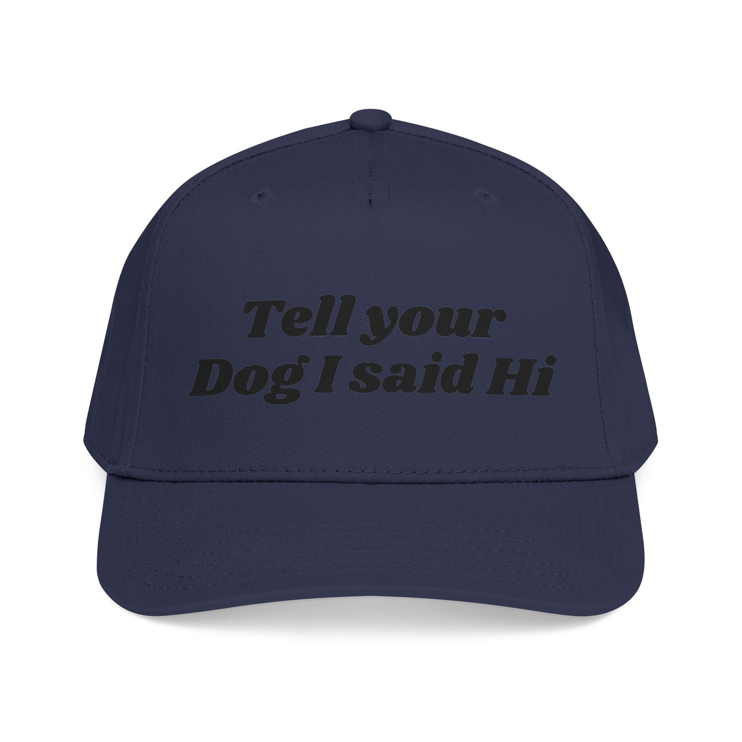 Tell your dog I said Hi - Mid Profile Baseball Cap