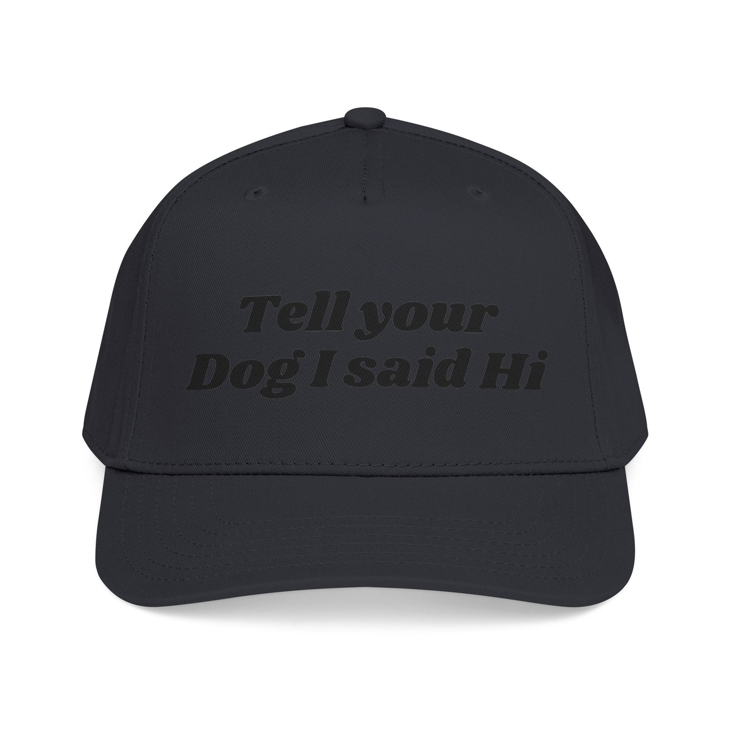 Tell your dog I said Hi - Mid Profile Baseball Cap