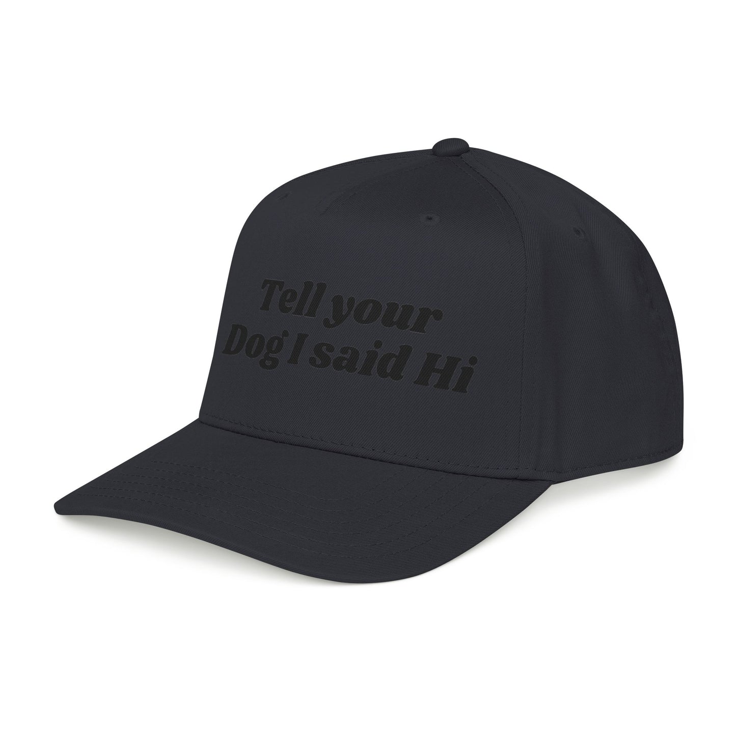 Tell your dog I said Hi - Mid Profile Baseball Cap