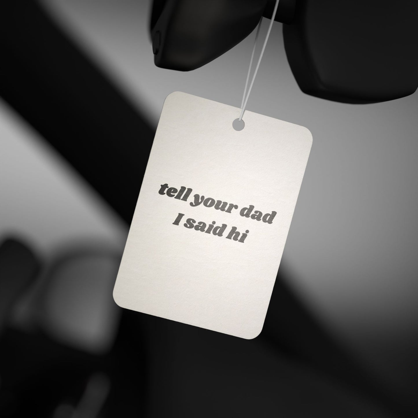 Car Air Freshener - Tell your dad I said Hi