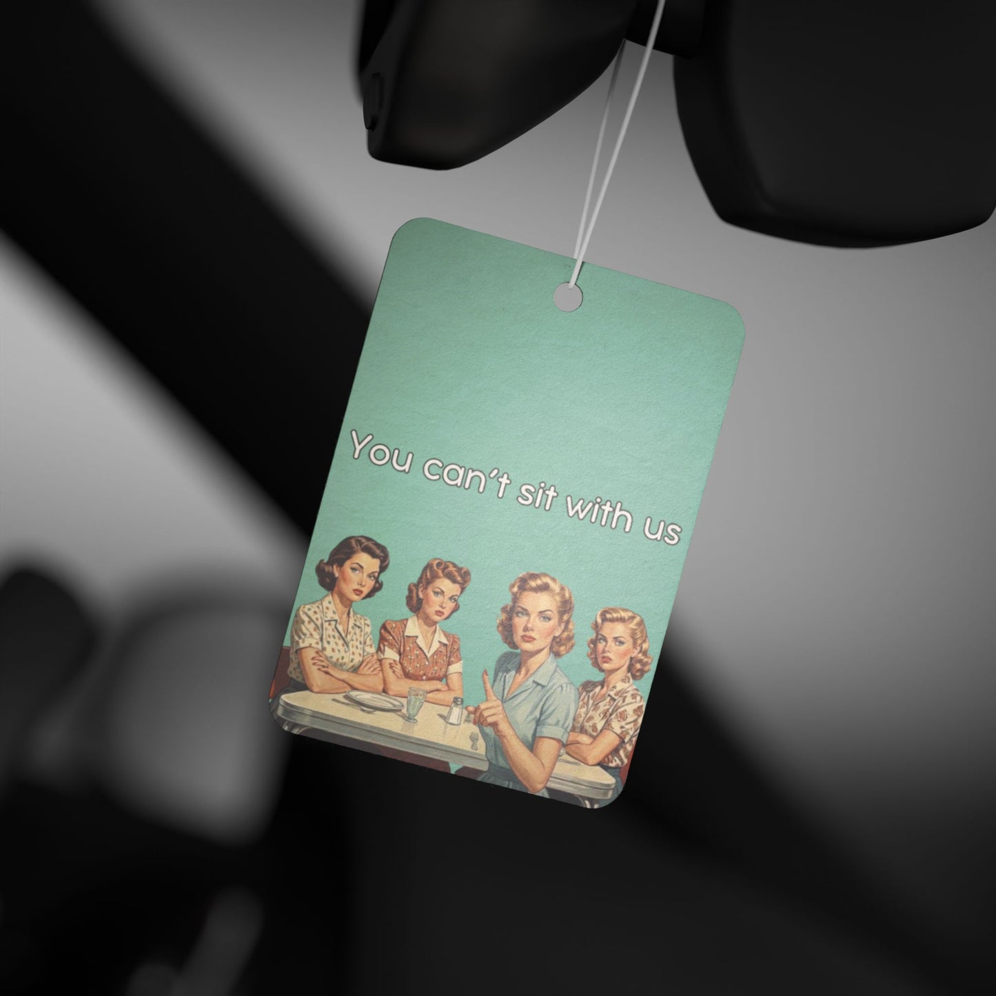 Car Air Freshener - You can’t sit with us