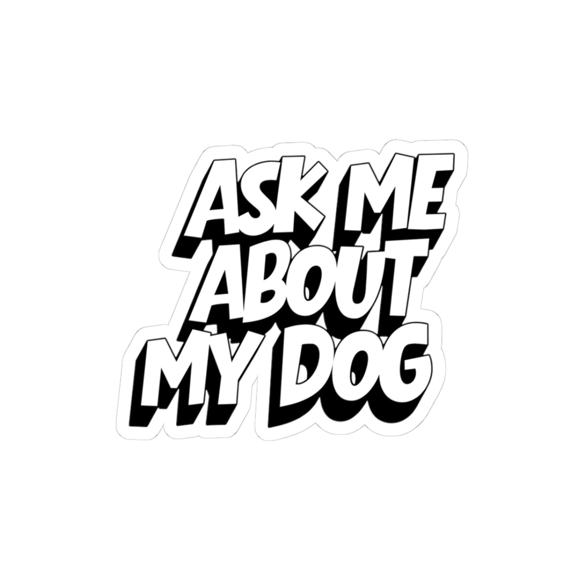 Ask Me About My Dog Sticker