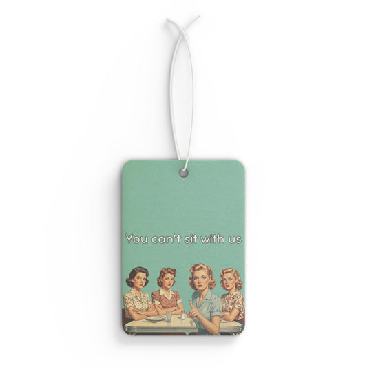 Car Air Freshener - You can’t sit with us